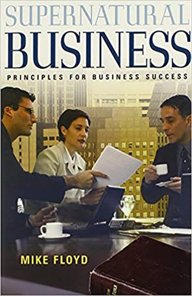 Supernatural Business: Principles for Business Success cover