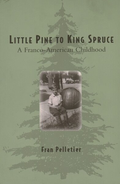 Little Pine to King Spruce: a Franco American Childhood cover