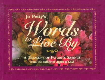 Jo Petty's Words to Live by: A Treasury of Favorite Sayings cover