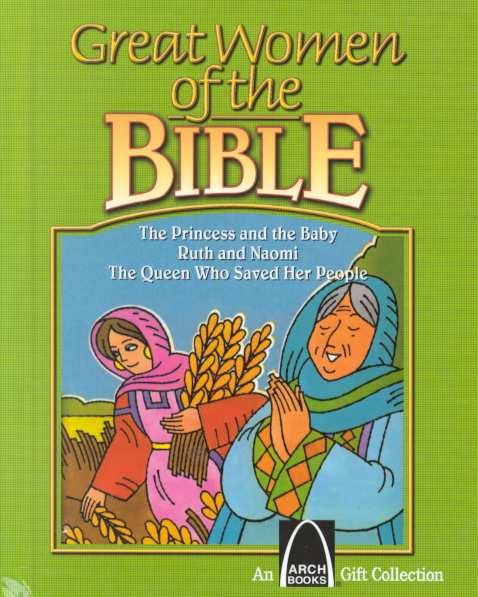 Great Women of the Bible: The Princess and the Baby, Ruth and Naomi, the Queen Who Saved Her People (An Arch Books Gift Collection) cover