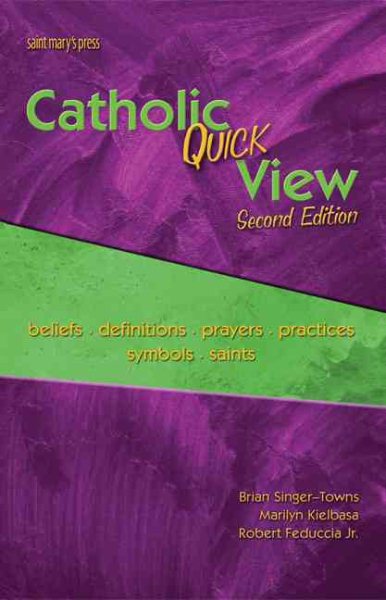 Catholic Quick View, Second Edition: Beliefs, Definitions, Prayers, Practices, Symbols, and Saints cover