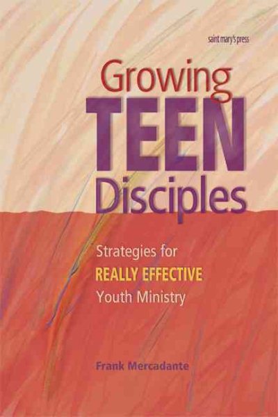 Growing Teen Disciples: Strategies for Really Effective Youth Ministry cover