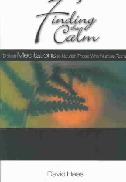 Finding the Calm: Biblical Meditations to Nourish Those Who Nurture Teens cover