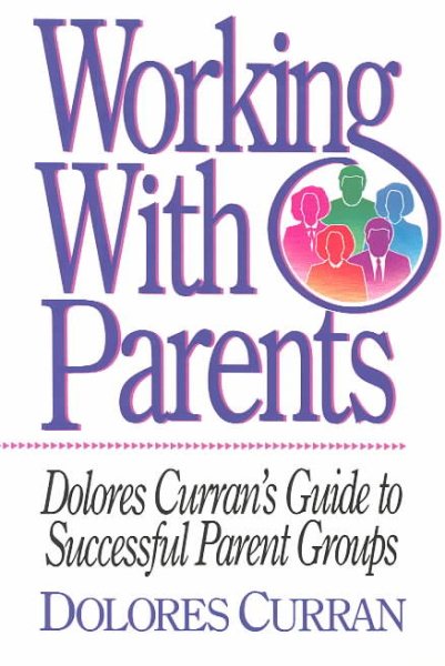 Working With Parents: Dolores Curran's Guide to Successful Parent Groups