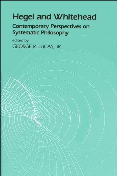 Hegel and Whitehead: Contemporary Perspectives on Systematic Philosophy (Suny Series in Hegelian Studies) cover