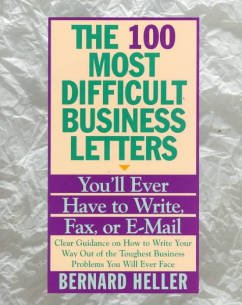 100 Most Difficult Business Letters You'll Ever Have to Write, Fax, or E-Mail, T