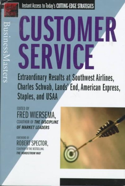 Customer Service: Extraordinary Results at Southwest Airlines, Charles Schwab, Lands' End, American Express, Staples, and USAA cover