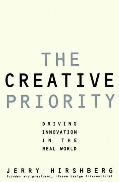 The Creative Priority: Driving Innovative Business in the Real World cover