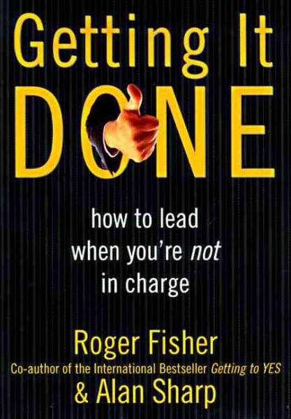 Getting It Done: How to Lead When You're Not in Charge cover