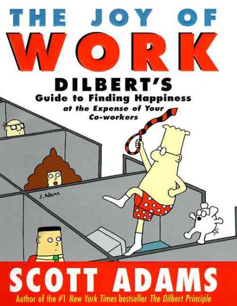 The Joy of Work: Dilbert's Guide to Finding Happiness at the Expense of Your Co-Workers cover