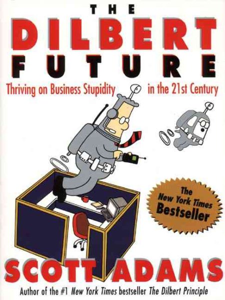 The Dilbert Future: Thriving on Business Stupidity in the 21st Century cover