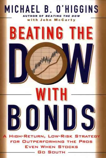 Beating the Dow With Bonds : A High-Return, Low-Risk Strategy for Outperforming The Pros Even When Stocks Go South