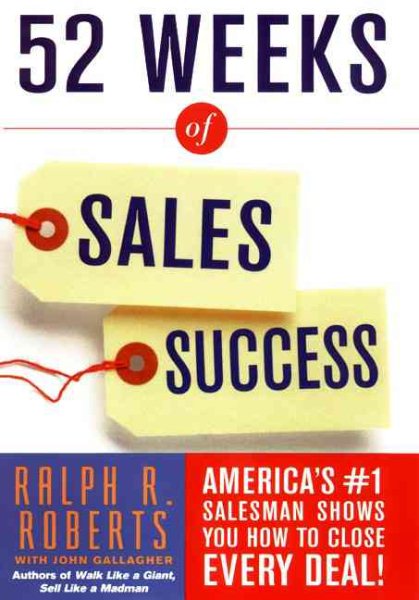 52 Weeks of Sales Success: America's #1 Salesman Shows You How To Close Every Deal! cover