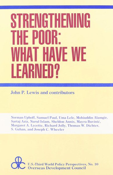 Strengthening the Poor: What Have We Learned? (U.S.Third World Policy Perspectives Series)