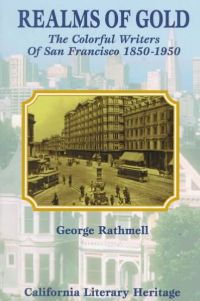 Realms of Gold : The Colorful Writers of San Francisco, 1850-1950 (California Literary Heritage) cover