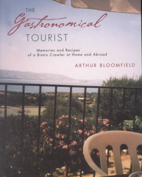 The Gastronomical Tourist: Memories and Recipes of a Bistro Crawler at Home and Abroad cover