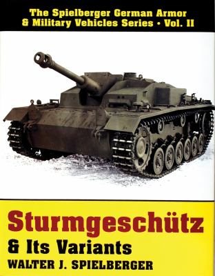 Sturmgeschutz & Its Variants: (Spielberger German Armor & Military Vehicles Series, Vol 2) cover