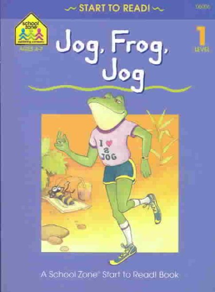 School Zone - Jog Frog Jog, Start to Read!® Book Level 1 - Ages 4 to 6, Rhyming, Early Reading, Vocabulary, Simple Sentence Structure, Picture Clues, and More (School Zone Start to Read!® Book Series) cover