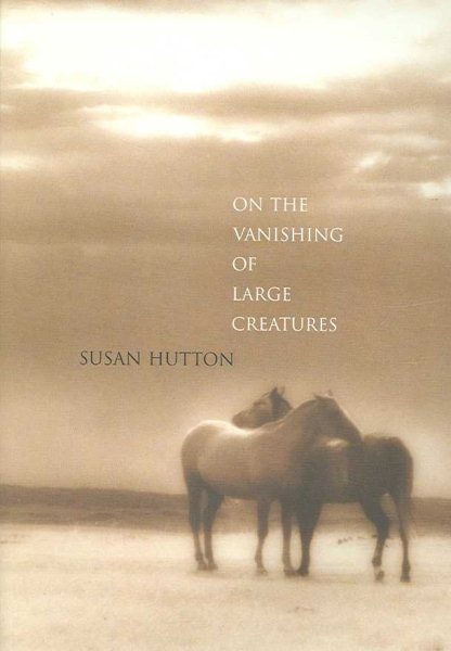On the Vanishing of Large Creatures (Carnegie Mellon Poetry Series)