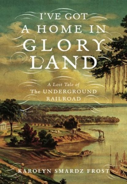 I've Got a Home in Gloryland: A Lost Tale of the Underground Railroad cover