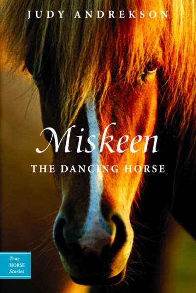 Miskeen: The Dancing Horse (True Horse Stories) cover