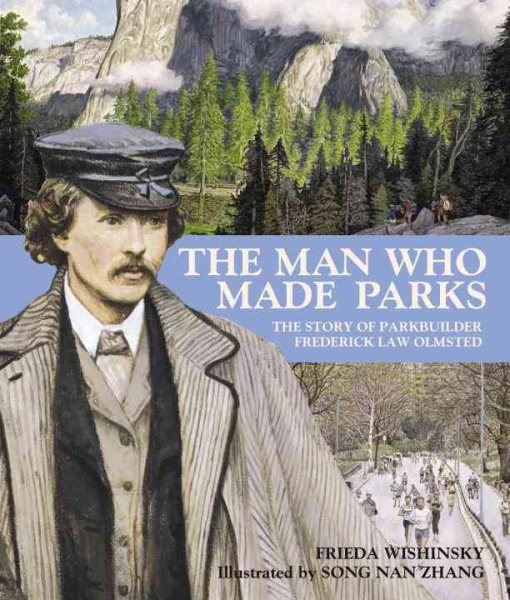 The Man Who Made Parks: The Story of Parkbuilder Frederick Law Olmsted cover