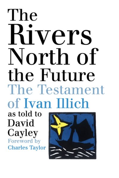 The Rivers North of the Future: The Testament of Ivan Illich cover