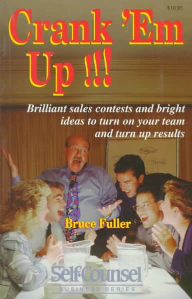 Crank 'Em Up: Brilliant Sales Contests and Bright Ideas to Turn on Your Team and Turn Up Results (Self-Counsel Business) cover