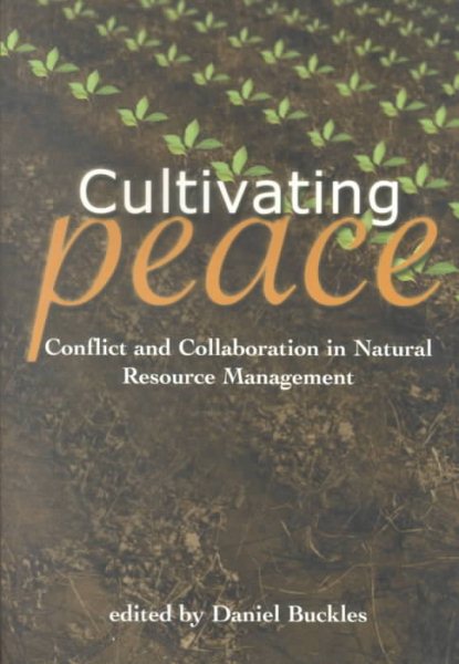 Cultivating Peace: Conflict and Collaboration in Natural Resource Management cover