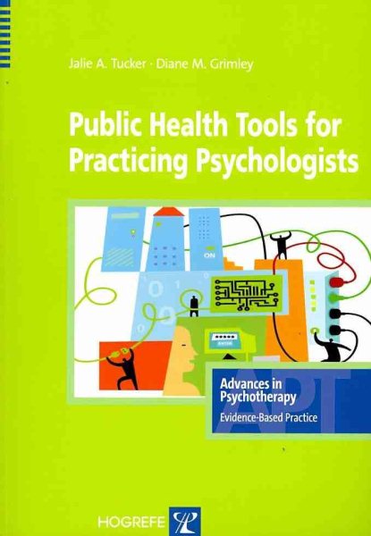 Public Health Tools for Practicing Psychologists in the series Advances in Psychotherapy (Advances in Pychotherapy - Evidence Based Practice)