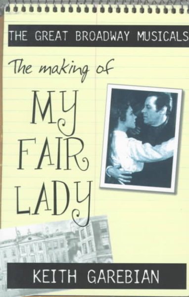 The Making of My Fair Lady (Great Broadway Musicals) cover