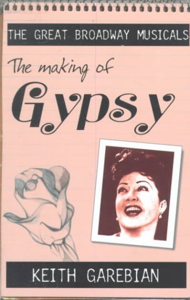Making of the Great Broadway Musical Mega-Hits: Gypsy (The Great Broadway Musicals) cover