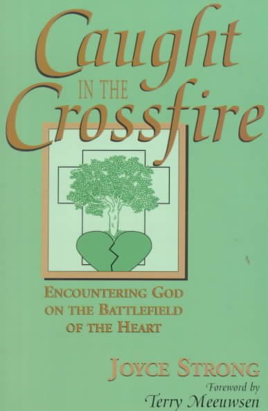 Caught in the Crossfire: Encountering God on the Battlefield of the Heart cover