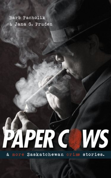 Paper Cows & Other Saskatchewan Crime Stories (Trade Books based in Scholarship) cover
