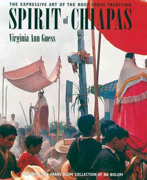 Spirit of Chiapas: The Expressive Art of the Roof Cross Tradition cover