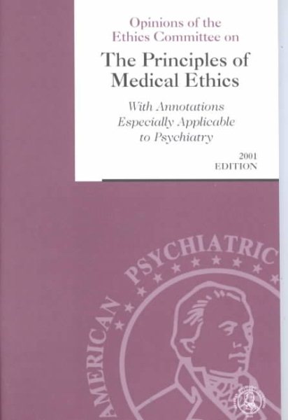 Opinions of the Ethics Committee on the Principles of Medical Ethics With Annotations Especially Applicable to Psychiatry, 2001