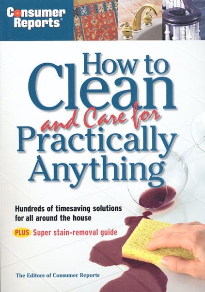 Consumer Reports How to Clean and Care for Practically Anything cover
