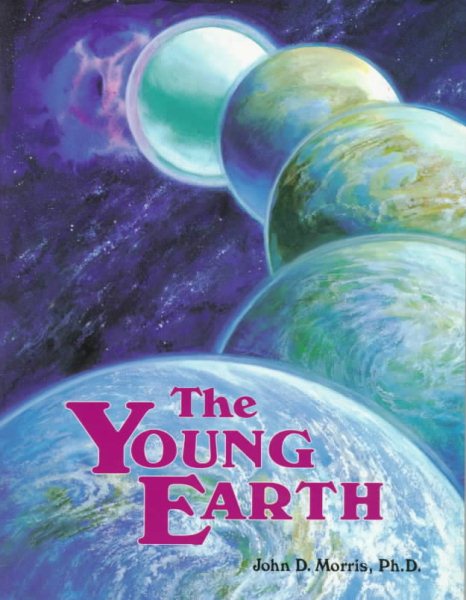 The Young Earth: The Real History of the Earth: Past, Present, Future cover