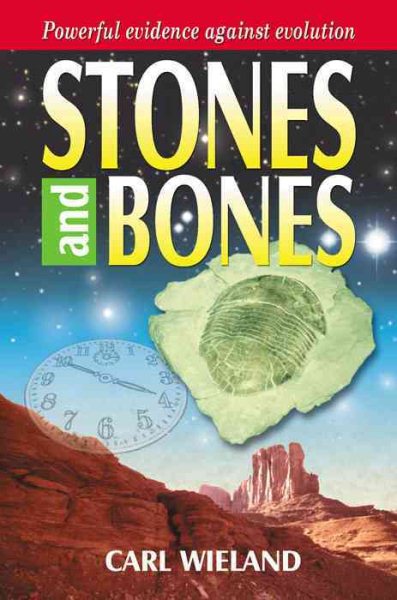 Stones and Bones: Powerful Evidence Against Evolution cover