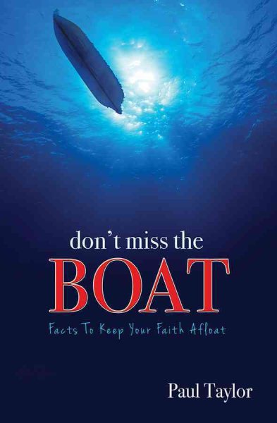 Don't Miss the Boat: Facts to Keep Your Faith Afloat cover