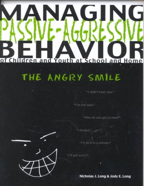 Managing Passive-Agressive Behavior of Children and Youth at School and Home: The Angry Smile