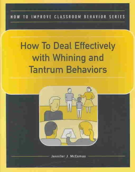 How to Deal Effectively With Whining and Tantrum Behavior (How to Improve Classroom Behavior Series) cover