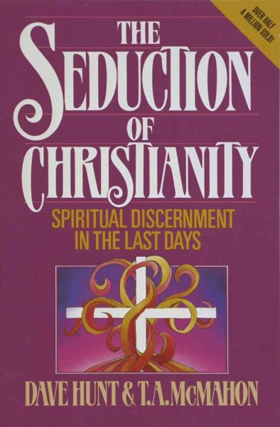 The Seduction of Christianity: Spiritual Discernment in the Last Days cover