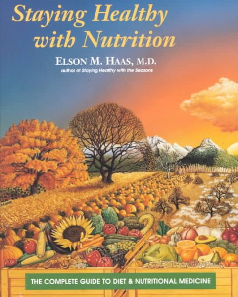 Staying Healthy with Nutrition: The Complete Guide to Diet and Nutritional Medicine cover