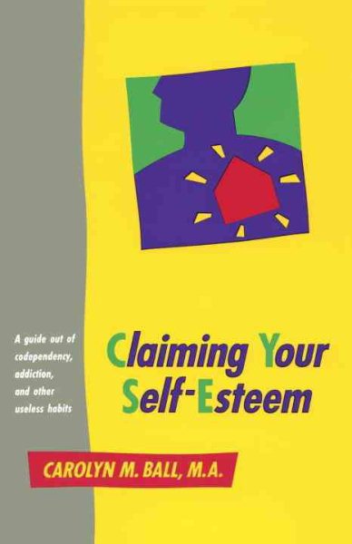 Claiming Your Self-Esteem: A Guide Out of Codependency, Addiction, and Other Useless Habits cover