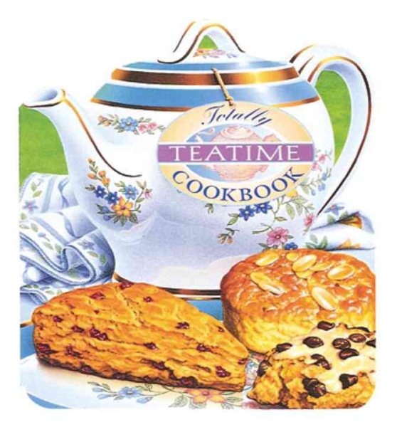 Totally Teatime Cookbook (Totally Cookbooks) cover
