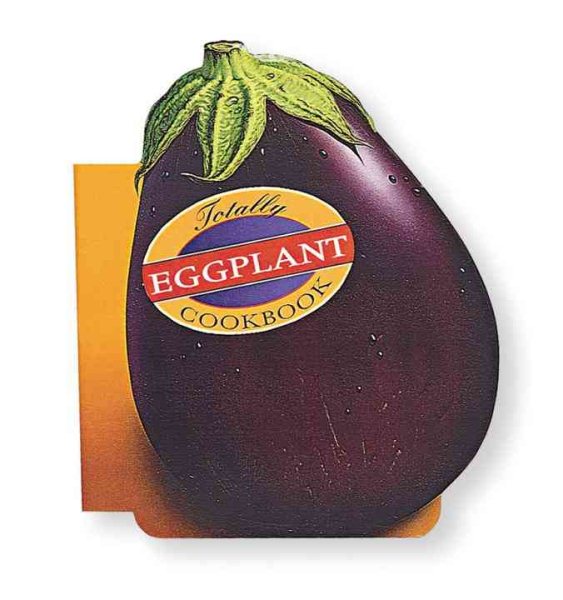 Totally Eggplant Cookbook (Totally Cookbooks) cover