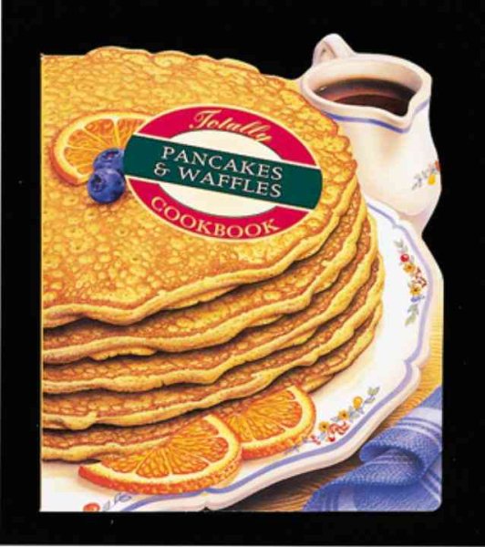 Totally Pancakes and Waffles Cookbook (Totally Cookbooks) cover