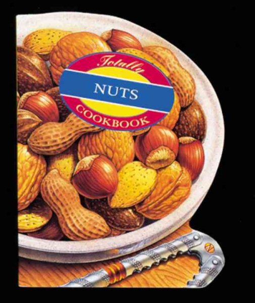 Totally Nuts (Totally Cookbooks) cover