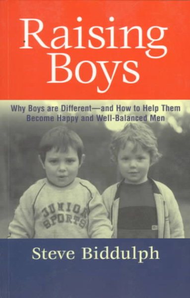 Raising Boys: Why Boys Are Different - And How to Help Them Become Happy and Well-Balanced Men cover